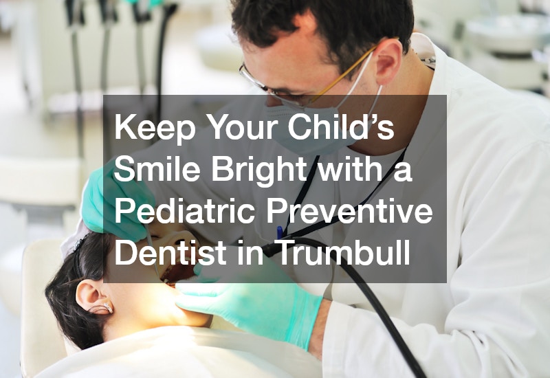 Keep Your Child’s Smile Bright with a Pediatric Preventive Dentist in Trumbull