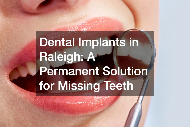 Dental Implants in Raleigh  A Permanent Solution for Missing Teeth