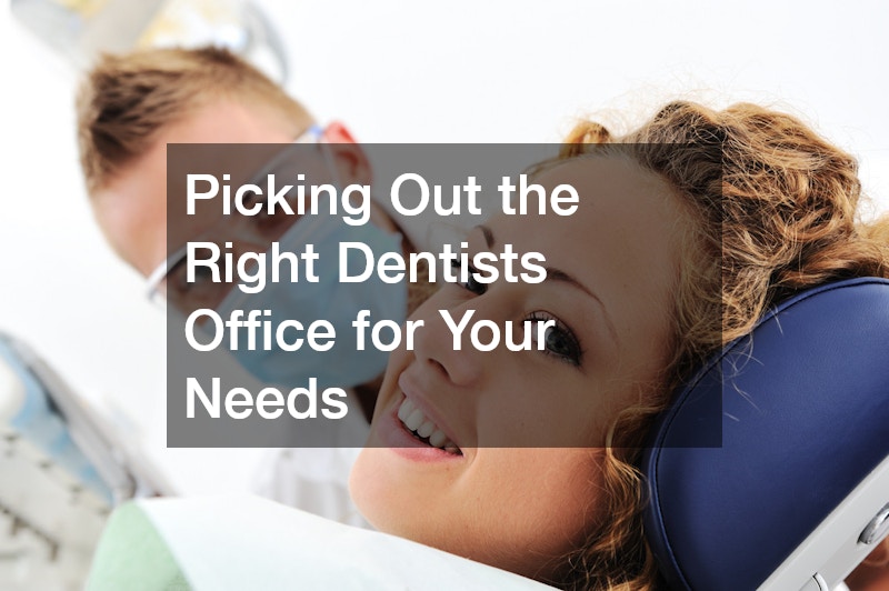 Picking Out the Right Dentists Office for Your Needs