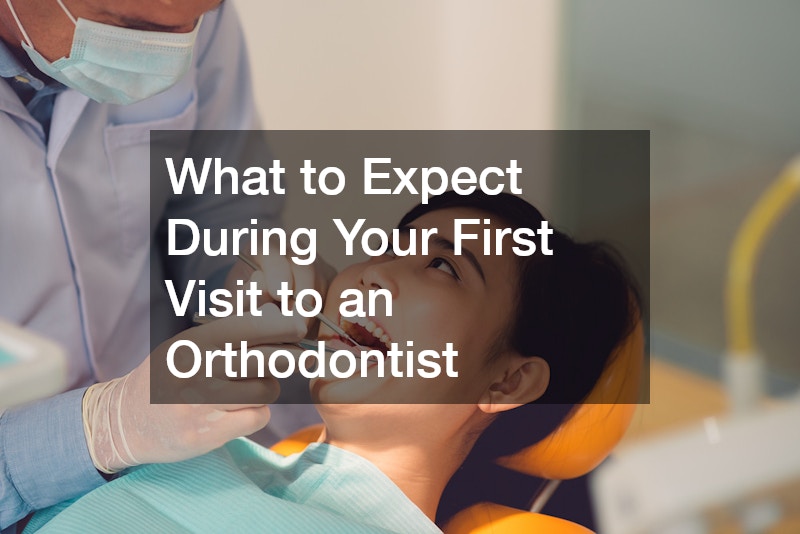What to Expect During Your First Visit to an Orthodontist