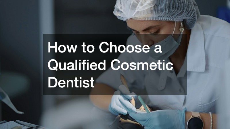 How to Choose a Qualified Cosmetic Dentist